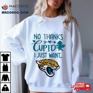 No Thanks Cupid I Just Want Jacksonville Jaguars Tshirt