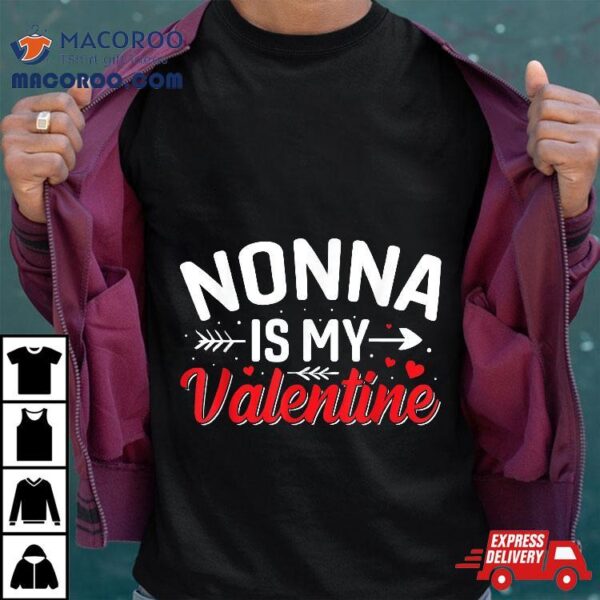 Nonna Is My Valentine Funny Valentine’s Day Shirt