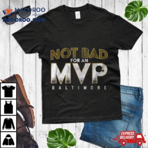 Not Bad For An Mvp Baltimore Ravens Tshirt