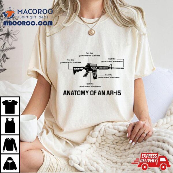 Not The Government’s Business Anatomy Of An Ar15 T Shirts