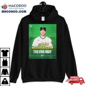 Oakland Athletics Welcome Rhp Trevor May T Shirts