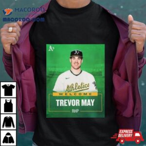 Oakland Athletics Welcome Rhp Trevor May S Tshirt