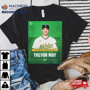 Oakland Athletics Welcome Rhp Trevor May S Tshirt