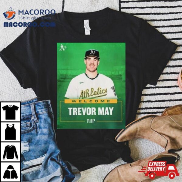 Oakland Athletics Welcome Rhp Trevor May T Shirts