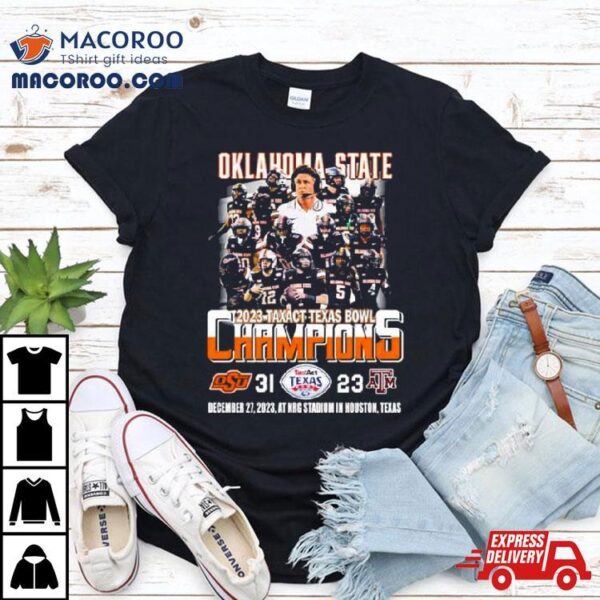 Oklahoma State Cowboys Football Team 2023 Tax Act Texas Bowl Champions 31 23 T Shirt