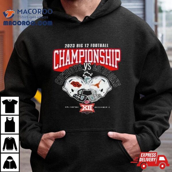 Oklahoma State Cowboys Vs Texas Longhorns 2023 Big 12 Football Championship Shirt