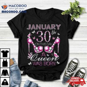 On January 30th A Queen Was Born Aquarius Capricorn Birthday Shirt