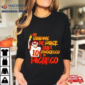 On Sundays We Raise Our Prosecco To Pacheco Football Tshirt