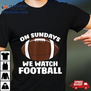 On Sundays We Watch Football Tshirt