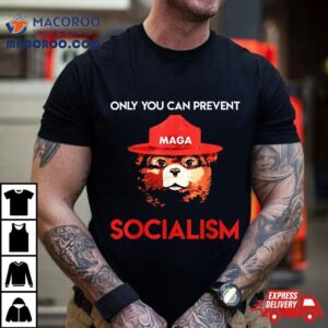 Only You Can Prevent Socialism Bear Wearing Hat Maga Smokey Tshirt