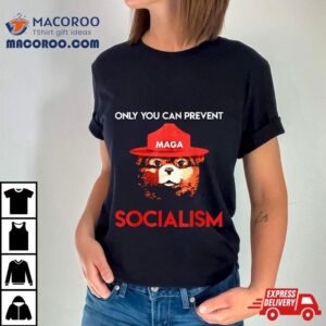 Only You Can Prevent Socialism Bear Wearing Hat Maga Smokey Tshirt