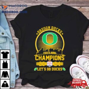 Oregon Ducks Football 2024 Fiesta Bowl Champions Skyline Let’s Go Ducks Shirt