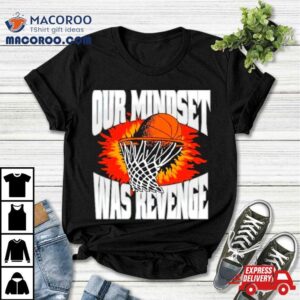 Original Our Mindset Was Revenge Tshirt