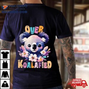 Over Koalafied Cute Colorful Koala Bear Shirt