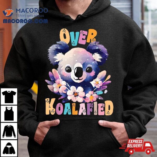 Over Koalafied Cute Colorful Koala Bear Shirt