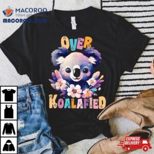 Over Koalafied Cute Colorful Koala Bear Tshirt