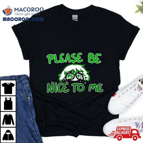 Overly Sarcastic Please Be Nice To Me T Shirt