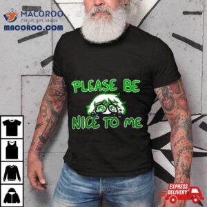 Overly Sarcastic Please Be Nice To Me Tshirt