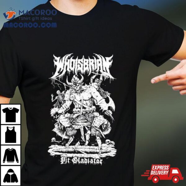 Paragonthreat Whoisbrian Pit Gladiator T Shirt