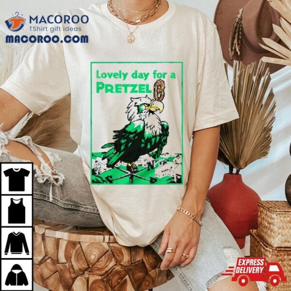 Philadelphia Eagles Lovely Day For A Pretzel Shirt