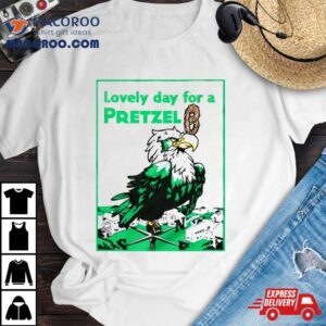 Philadelphia Eagles Lovely Day For A Pretzel Tshirt