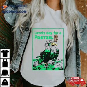 Philadelphia Eagles Lovely Day For A Pretzel Tshirt