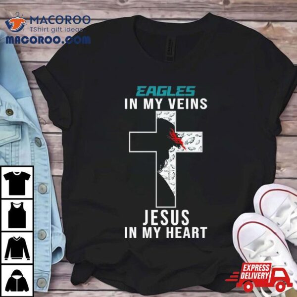 Philadelphia Eagles Nfl In My Veins Jesus In My Heart Cross 2024 T Shirt