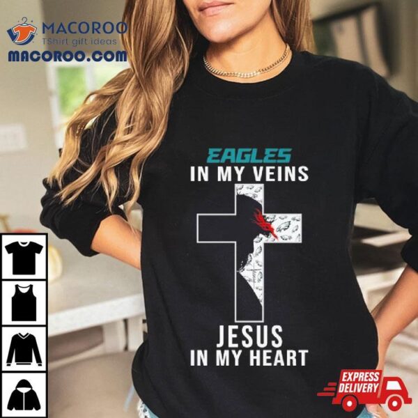 Philadelphia Eagles Nfl In My Veins Jesus In My Heart Cross 2024 T Shirt