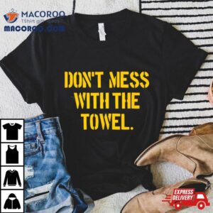 Pittsburgh Don T Mess With The Towel Tshirt