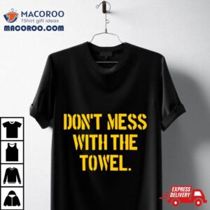 Pittsburgh Don T Mess With The Towel Tshirt