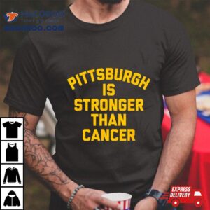 Pittsburgh Is Stronger Than Cancer Tshirt