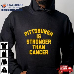 Pittsburgh Is Stronger Than Cancer Tshirt