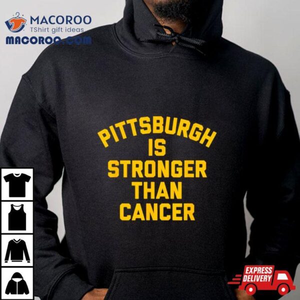 Pittsburgh Is Stronger Than Cancer 2024 Shirt