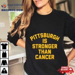 Pittsburgh Is Stronger Than Cancer Tshirt