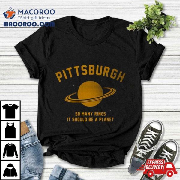 Pittsburgh So Many Rings It Should Be A Planet T Shirt