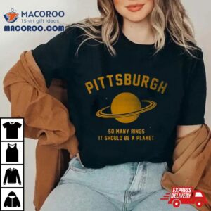 Pittsburgh So Many Rings It Should Be A Planet Tshirt