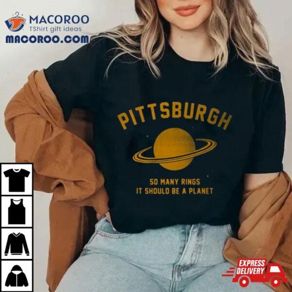 Pittsburgh So Many Rings It Should Be A Planet T Shirt