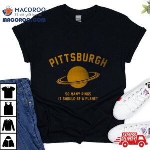 Pittsburgh So Many Rings It Should Be A Planet Tshirt