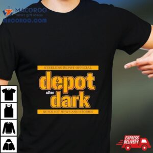 Pittsburgh Steelers Depot After Dark Quick Hit News And Stories Tshirt