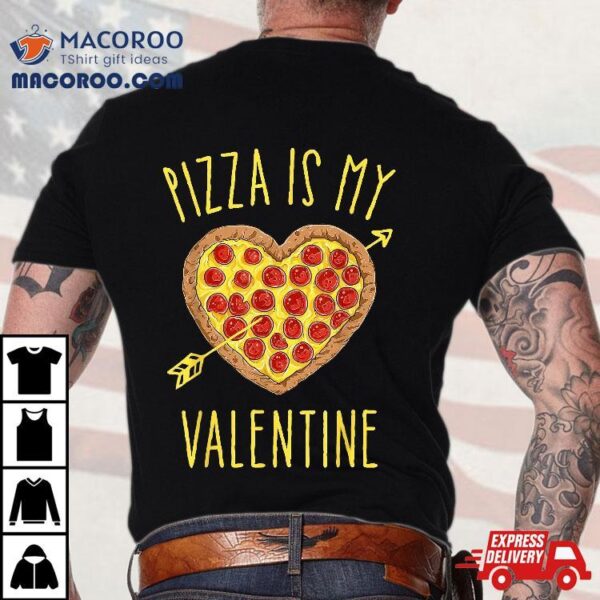 Pizza Is My Valentine Valentines Day Heart Pepperoni Lover Shirt