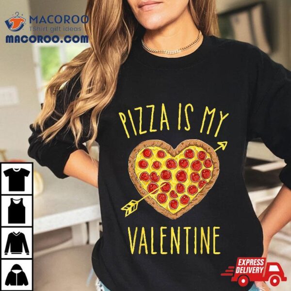 Pizza Is My Valentine Valentines Day Heart Pepperoni Lover Shirt