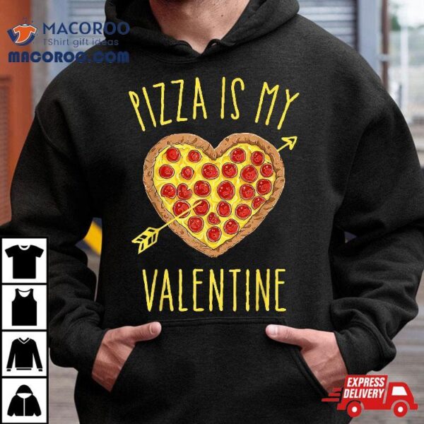 Pizza Is My Valentine Valentines Day Heart Pepperoni Lover Shirt