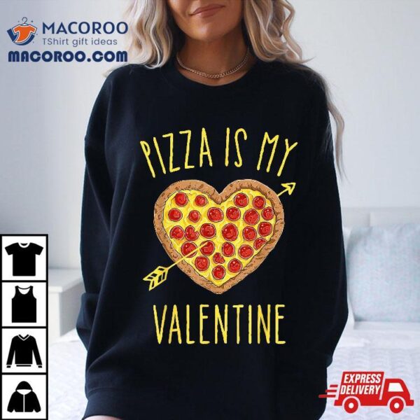 Pizza Is My Valentine Valentines Day Heart Pepperoni Lover Shirt