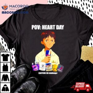 Pov Heart Day Caffeine Od Challenge Shirt