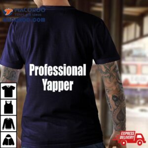 Professional Yapper Shirt 2 Professional Yapper Tshirt