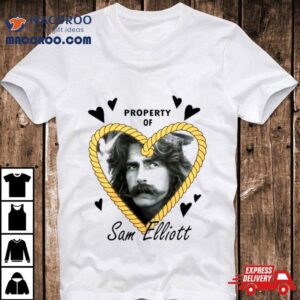 Property Of Sam Elliott Shirt