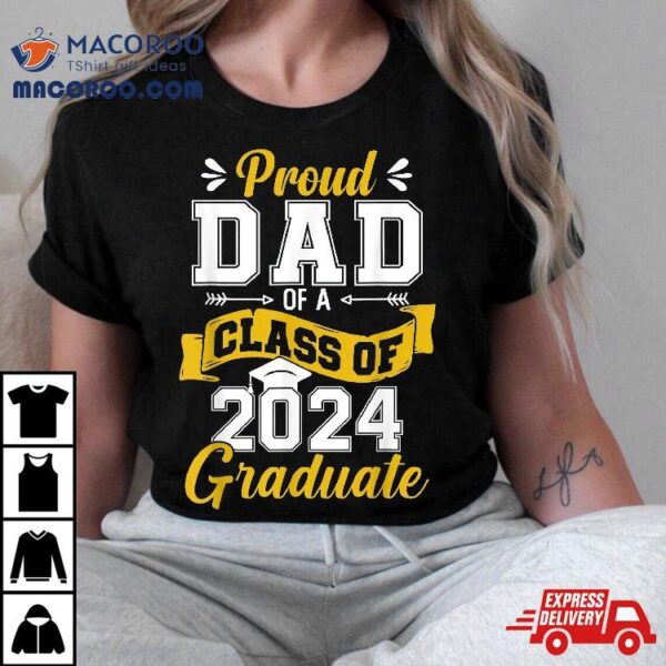 Proud Dad Of A Class 2024 Graduate Senior Graduation Shirt