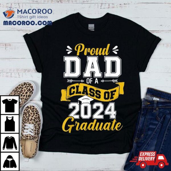 Proud Dad Of A Class 2024 Graduate Senior Graduation Shirt