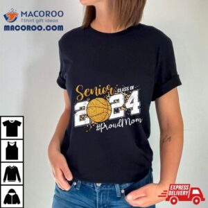 Proud Mom Of 2024 Senior Graduate Class Basketball Shirt