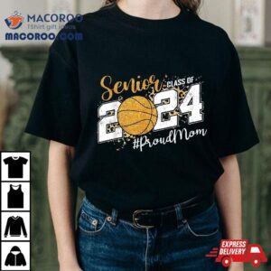 Proud Mom Of Senior Graduate Class Basketball Tshirt